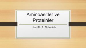 Aminoasitler ve Proteinler Ara Gr Dr Efe Kurtdede