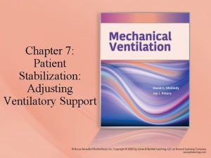 Chapter 7 Patient Stabilization Adjusting Ventilatory Support Chapter