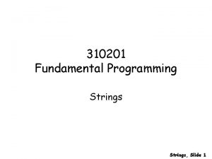 310201 Fundamental Programming Strings Slide 1 Strings in