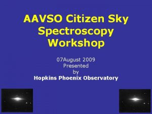 AAVSO Citizen Sky Spectroscopy Workshop 07 August 2009