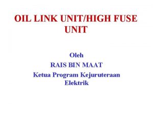 OIL LINK UNITHIGH FUSE UNIT Oleh RAIS BIN