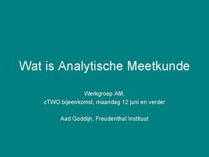 Wat is Analytische Meetkunde Werkgroep AM c TWO