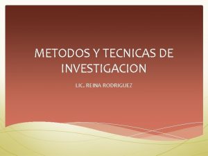 METODOS Y TECNICAS DE INVESTIGACION LIC REINA RODRIGUEZ