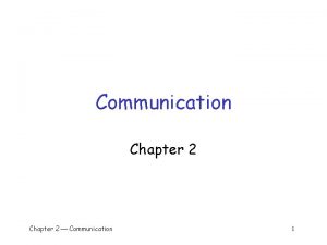 Communication Chapter 2 Communication 1 Communication q Layered