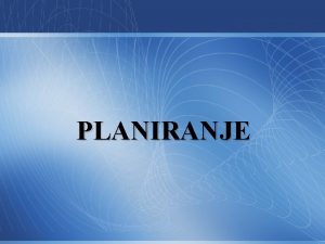 PLANIRANJE 1 Definiite planiranje i navedite razloge planiranja