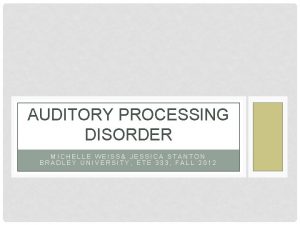 AUDITORY PROCESSING DISORDER MICHELLE WEISS JESSICA STANTON BRADLEY