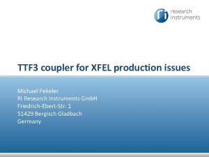 TTF 3 coupler for XFEL production issues Michael