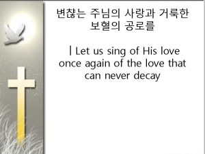 Let us sing of his love once again