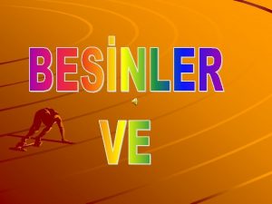 BESNLER Canllar hayatsal olaylarn gerekletirmek iin besinlere ihtiya