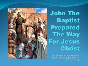 John The Baptist Prepared The Way For Jesus