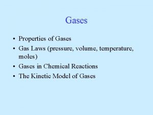 Gases Properties of Gases Gas Laws pressure volume