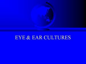 EYE EAR CULTURES ANATOMY OF THE EAR Tympanic