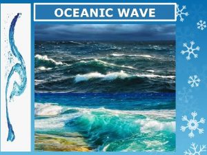 OCEANIC WAVE Introduction A wave is a disturbance