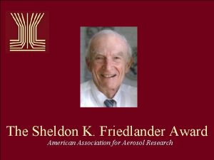 The Sheldon K Friedlander Award American Association for