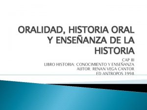 ORALIDAD HISTORIA ORAL Y ENSEANZA DE LA HISTORIA