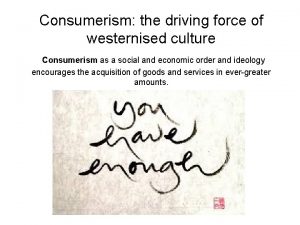 Consumerism the driving force of westernised culture Consumerism