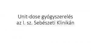 Unitdose gygyszerels az I sz Sebszeti Klinikn UD