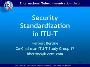International Telecommunication Union Security Standardization in ITUT Herbert