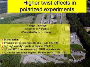 Higher twist effects in polarized experiments Nilanga Liyanage