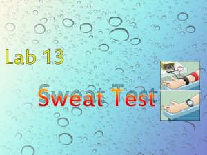 Lab 13 Sweat Test A sweat test measures