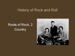 History of Rock and Roll Roots of Rock