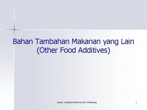 Bahan Tambahan Makanan yang Lain Other Food Additives