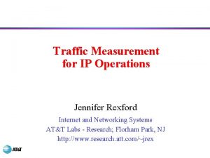 Traffic Measurement for IP Operations Jennifer Rexford Internet