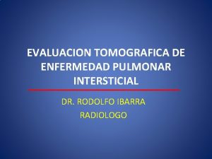 EVALUACION TOMOGRAFICA DE ENFERMEDAD PULMONAR INTERSTICIAL DR RODOLFO