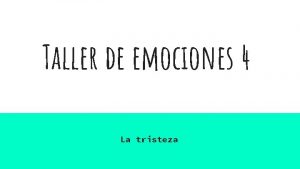 Taller de emociones 4 La tristeza Instrucciones Lea