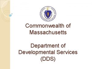 Commonwealth of Massachusetts Department of Developmental Services DDS