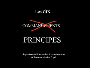 Les dix COMMANDEMENTS PRINCIPES du professeur dInformation communication