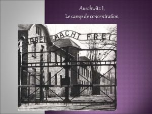 Auschwitz I Le camp de concentration Sommaire Introduction