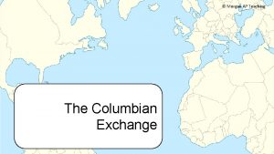 Morgan AP Teaching The Columbian Exchange Columbian Exchange