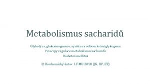 Metabolismus sacharid Glykolza glukoneogeneze syntza a odbourvn glykogenu