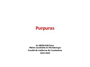 Purpuras Dr MEZHOUD Faiza Maitre assistante en Hmatologie