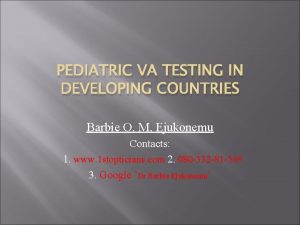 PEDIATRIC VA TESTING IN DEVELOPING COUNTRIES Barbie O