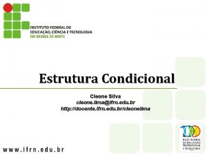 Estrutura Condicional Cleone Silva cleone limaifrn edu br