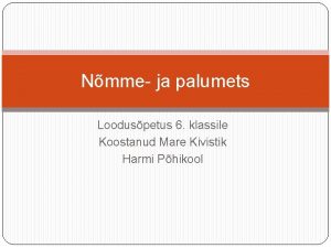 Nmme ja palumets Looduspetus 6 klassile Koostanud Mare