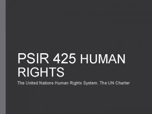 PSIR 425 HUMAN RIGHTS The United Nations Human