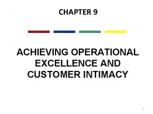 CHAPTER 9 ACHIEVING OPERATIONAL EXCELLENCE AND CUSTOMER INTIMACY
