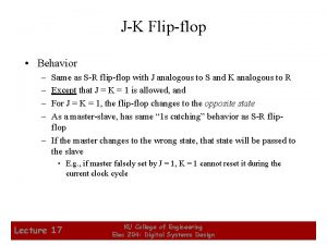 JK Flipflop Behavior Same as SR flipflop with