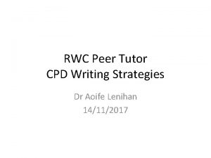 RWC Peer Tutor CPD Writing Strategies Dr Aoife