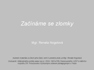 Zanme se zlomky Mgr Renata Nogolov Autorem materilu