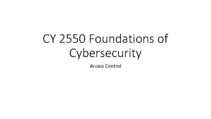 CY 2550 Foundations of Cybersecurity Access Control Authentication