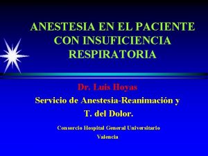 ANESTESIA EN EL PACIENTE CON INSUFICIENCIA RESPIRATORIA Dr