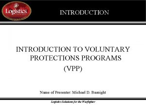 INTRODUCTION TO VOLUNTARY PROTECTIONS PROGRAMS VPP Name of