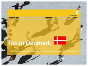 Tax in Denmark Tax in Denmark Introduction Who