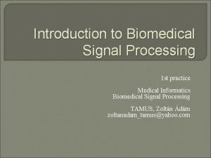 Introduction to Biomedical Signal Processing 1 st practice