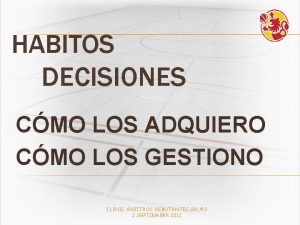 HABITOS DECISIONES CMO LOS ADQUIERO CMO LOS GESTIONO