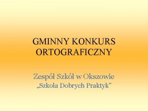 GMINNY KONKURS ORTOGRAFICZNY Zesp Szk w Okszowie Szkoa